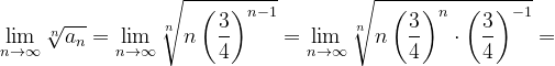 \dpi{120} \lim_{n \to \infty }\sqrt[n]{a_{n}}=\lim_{n \to \infty }\sqrt[n]{n\left ( \frac{3}{4} \right )^{n-1}}=\lim_{n \to \infty }\sqrt[n]{n\left ( \frac{3}{4} \right )^{n}\cdot \left ( \frac{3}{4} \right )^{-1}}=